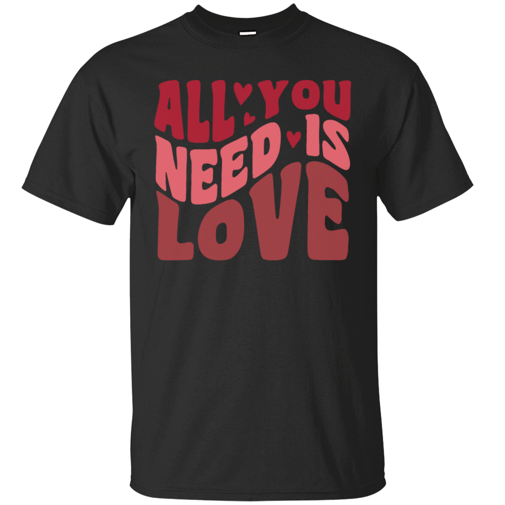 All You Need Is Love Happy Valentine's Day Heart Friends Girlfriend Boyfriend Wife Husband Family Gift Unisex T-Shirt