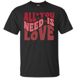 All You Need Is Love Happy Valentine's Day Heart Friends Girlfriend Boyfriend Wife Husband Family Gift Unisex T-Shirt